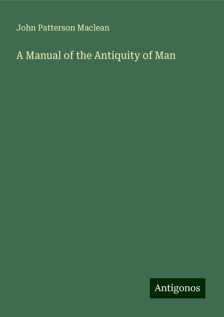 A Manual of the Antiquity of Man