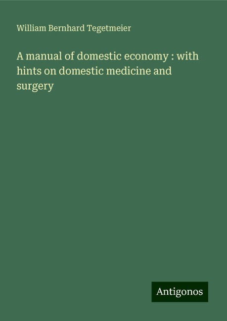 A manual of domestic economy : with hints on domestic medicine and surgery