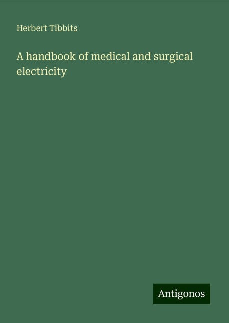 A handbook of medical and surgical electricity