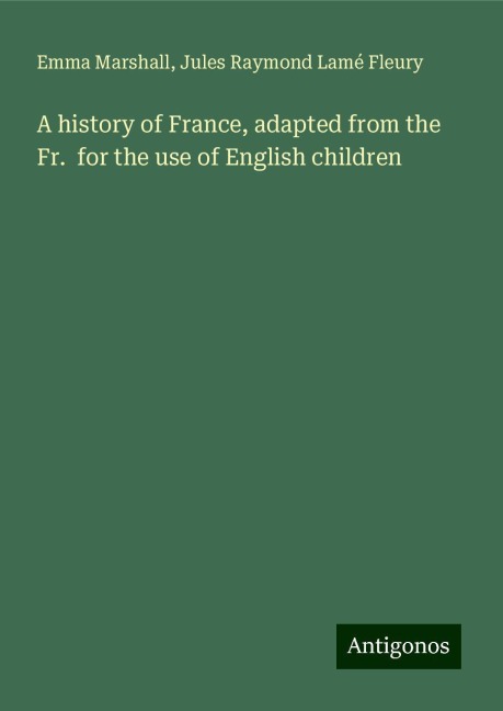 A history of France, adapted from the Fr.  for the use of English children