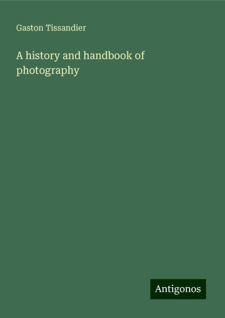 A history and handbook of photography