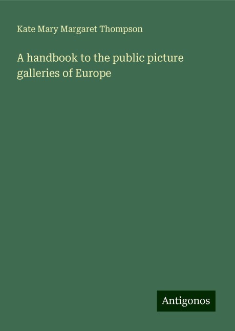 A handbook to the public picture galleries of Europe
