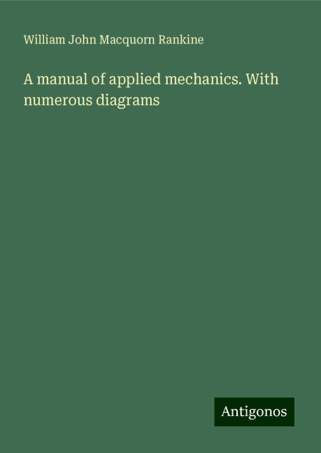A manual of applied mechanics. With numerous diagrams