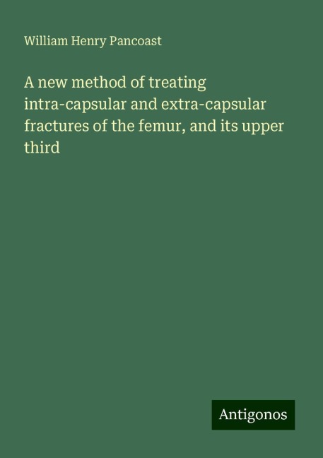 A new method of treating intra-capsular and extra-capsular fractures of the femur, and its upper third