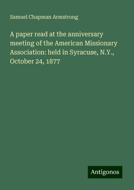 A paper read at the anniversary meeting of the American Missionary Association: held in Syracuse, N.Y., October 24, 1877