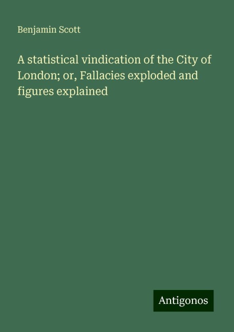 A statistical vindication of the City of London; or, Fallacies exploded and figures explained