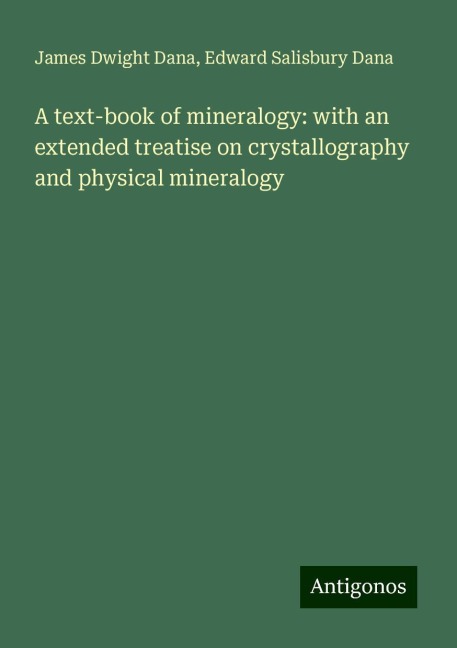 A text-book of mineralogy: with an extended treatise on crystallography and physical mineralogy