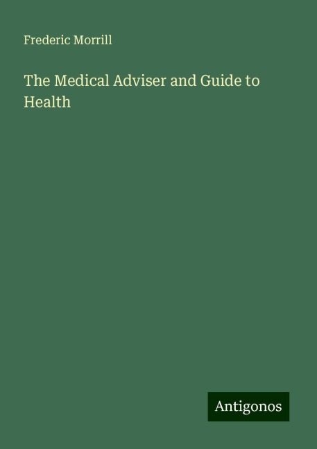 The Medical Adviser and Guide to Health