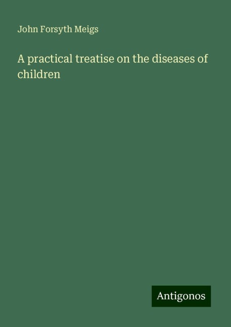 A practical treatise on the diseases of children
