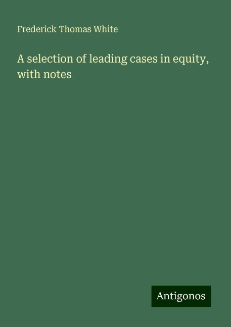 A selection of leading cases in equity, with notes