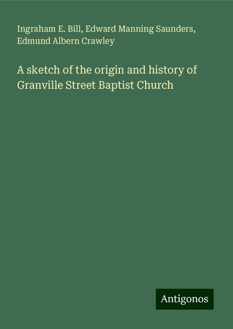 A sketch of the origin and history of Granville Street Baptist Church
