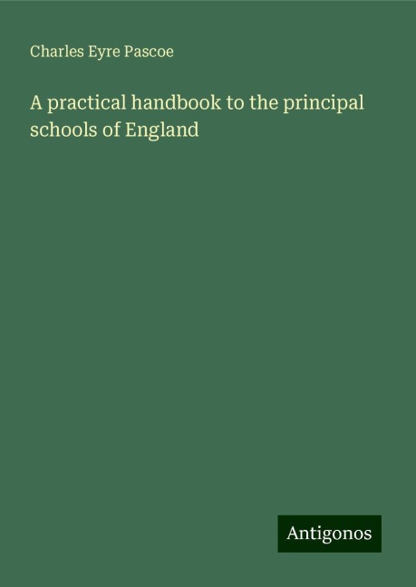 A practical handbook to the principal schools of England