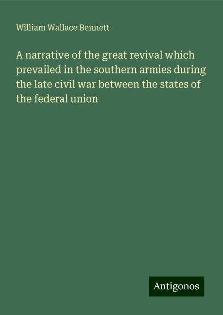 A narrative of the great revival which prevailed in the southern armies during the late civil war between the states of the federal union