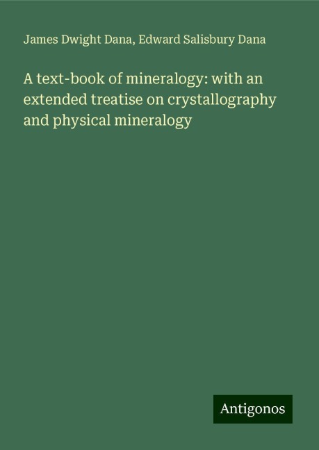 A text-book of mineralogy: with an extended treatise on crystallography and physical mineralogy