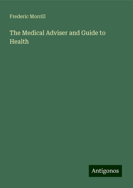 The Medical Adviser and Guide to Health
