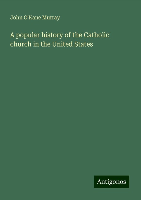 A popular history of the Catholic church in the United States