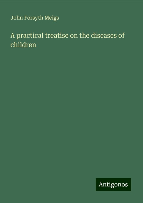 A practical treatise on the diseases of children