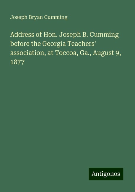 Address of Hon. Joseph B. Cumming before the Georgia Teachers association, at Toccoa, Ga., August 9, 1877
