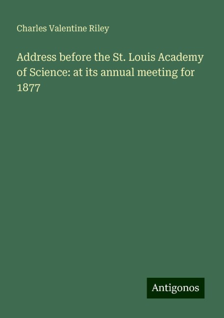 Address before the St. Louis Academy of Science: at its annual meeting for 1877
