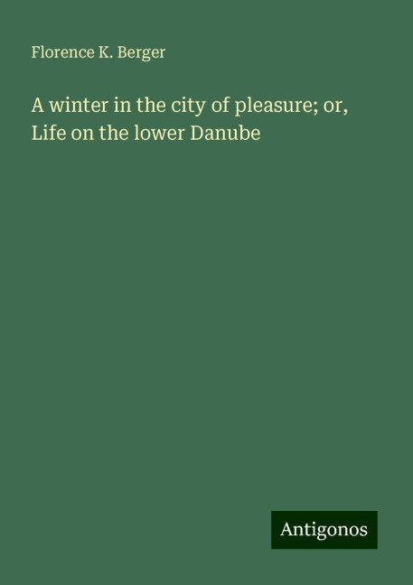 A winter in the city of pleasure; or, Life on the lower Danube