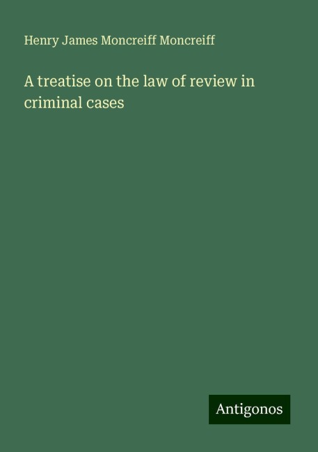 A treatise on the law of review in criminal cases