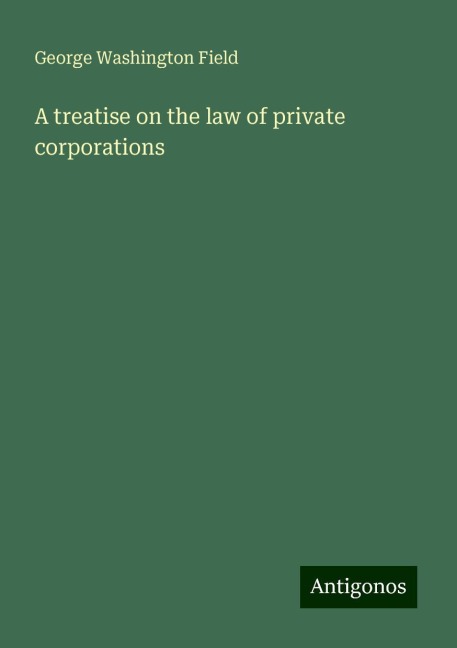 A treatise on the law of private corporations