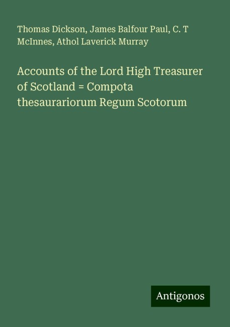 Accounts of the Lord High Treasurer of Scotland = Compota thesaurariorum Regum Scotorum