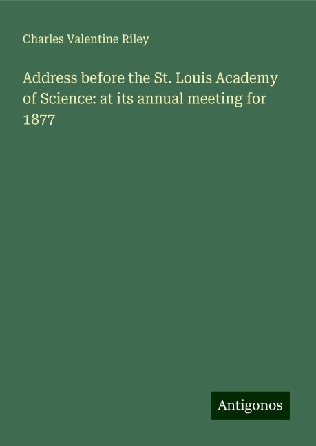 Address before the St. Louis Academy of Science: at its annual meeting for 1877