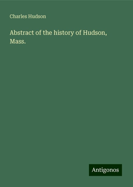 Abstract of the history of Hudson, Mass.