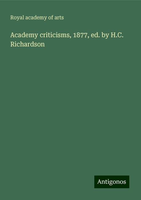 Academy criticisms, 1877, ed. by H.C. Richardson
