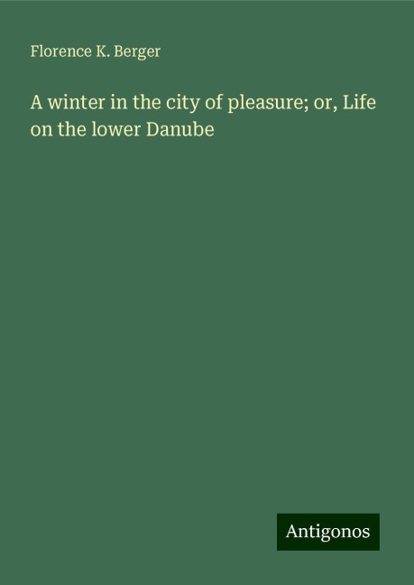 A winter in the city of pleasure; or, Life on the lower Danube