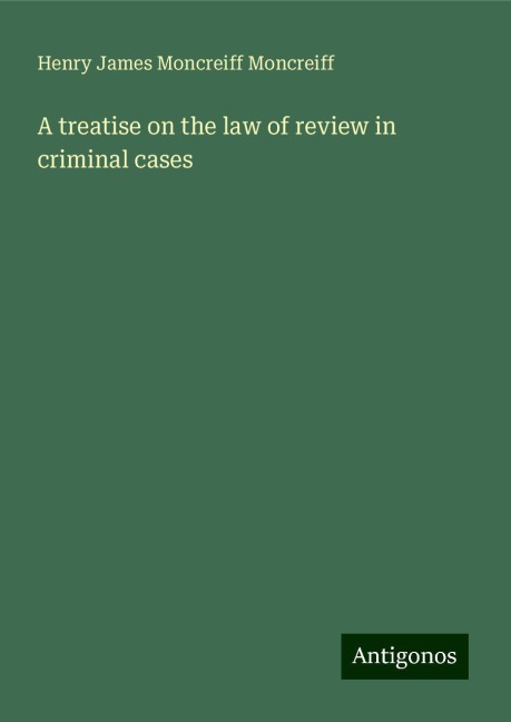 A treatise on the law of review in criminal cases
