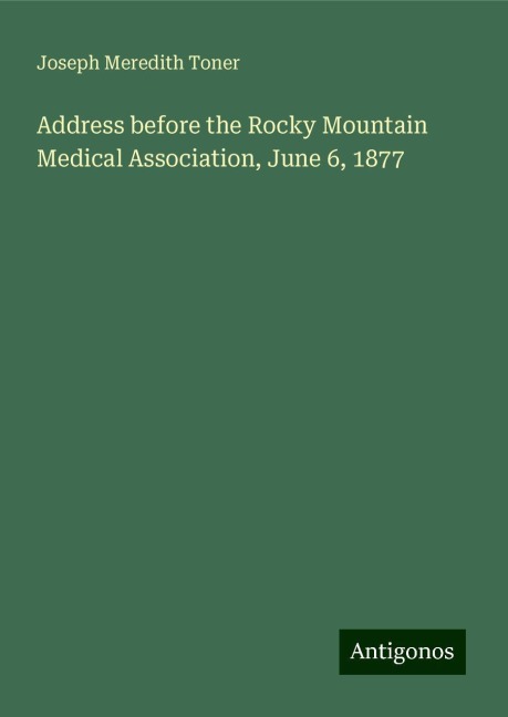 Address before the Rocky Mountain Medical Association, June 6, 1877