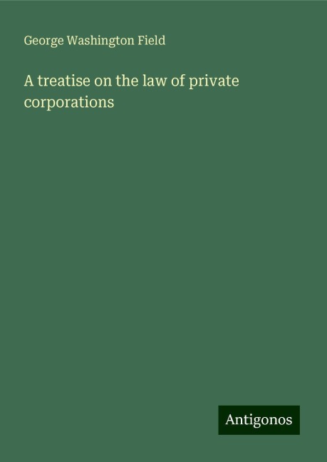 A treatise on the law of private corporations