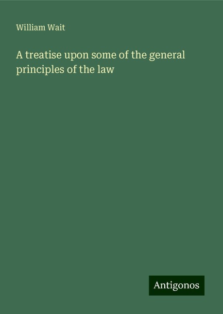 A treatise upon some of the general principles of the law