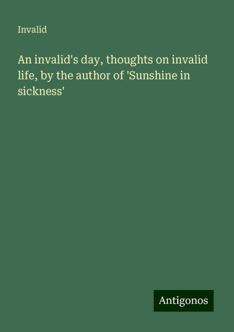 An invalids day, thoughts on invalid life, by the author of Sunshine in sickness