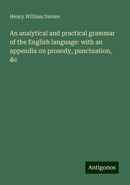 An analytical and practical grammar of the English language: with an appendix on prosody, punctuation, &c