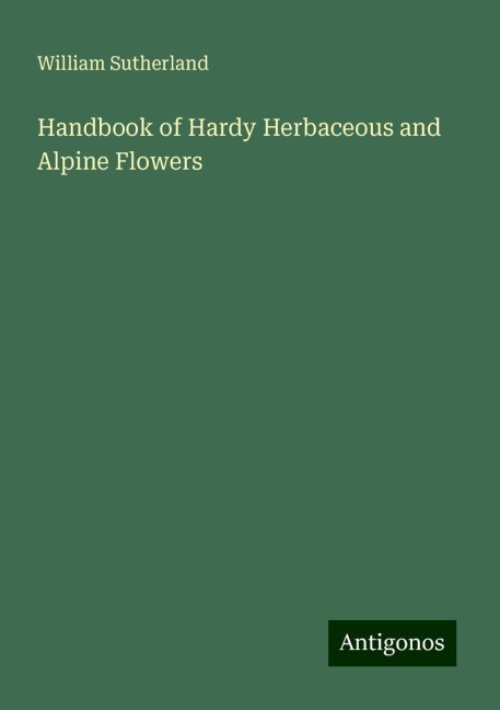 Handbook of Hardy Herbaceous and Alpine Flowers