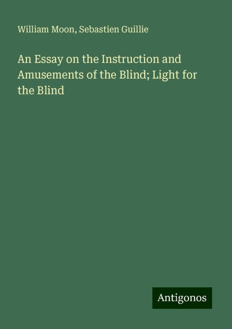 An Essay on the Instruction and Amusements of the Blind; Light for the Blind