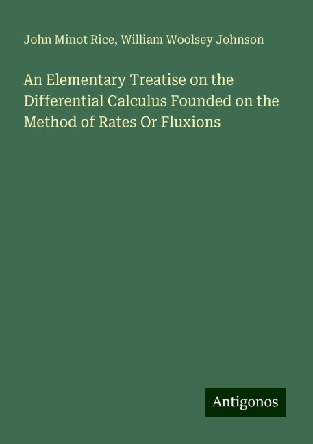 An Elementary Treatise on the Differential Calculus Founded on the Method of Rates Or Fluxions