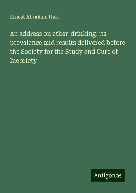 An address on ether-drinking: its prevalence and results delivered before the Society for the Study and Cure of Inebriety