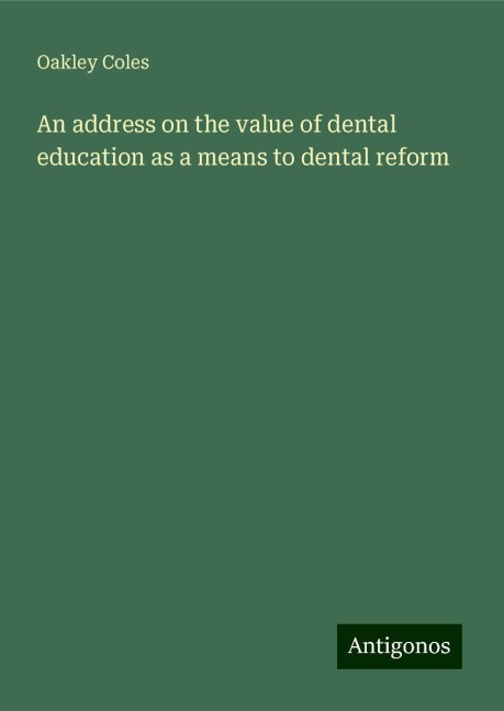 An address on the value of dental education as a means to dental reform