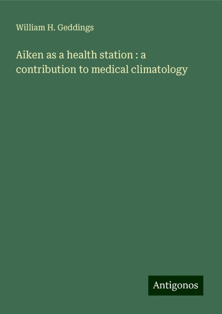 Aiken as a health station : a contribution to medical climatology
