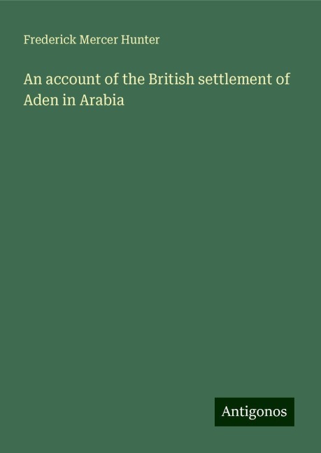 An account of the British settlement of Aden in Arabia