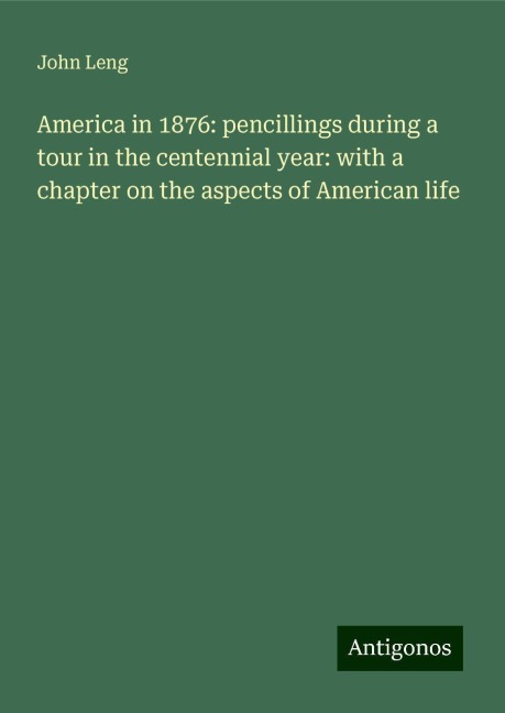 America in 1876: pencillings during a tour in the centennial year: with a chapter on the aspects of American life