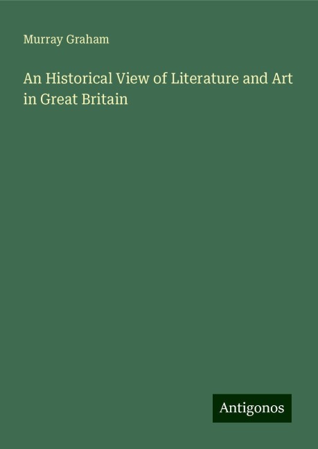 An Historical View of Literature and Art in Great Britain