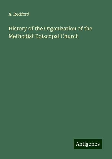 History of the Organization of the Methodist Episcopal Church