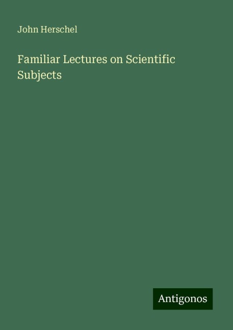 Familiar Lectures on Scientific Subjects