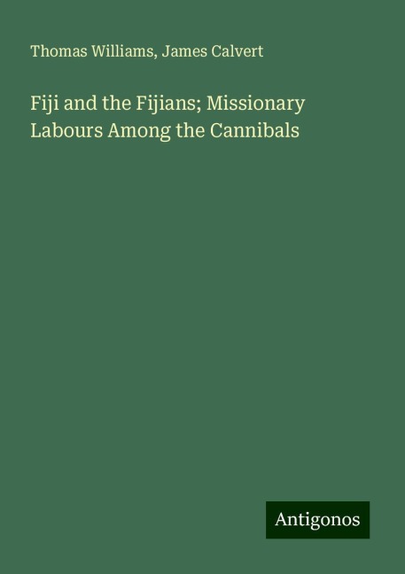 Fiji and the Fijians; Missionary Labours Among the Cannibals