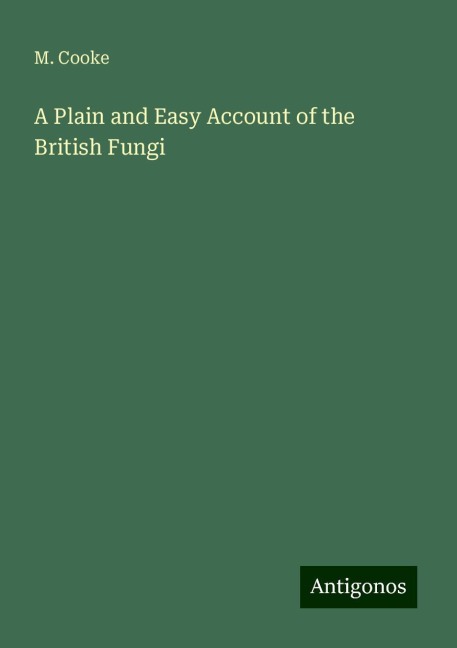 A Plain and Easy Account of the British Fungi